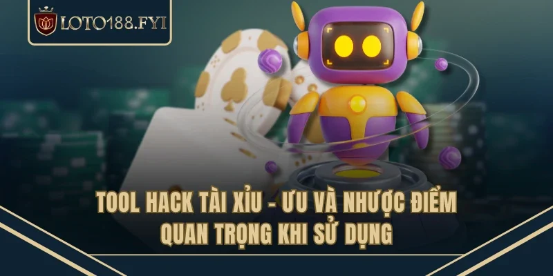 Tool Hack Tài Xỉu - Ưu Và Nhược Điểm Quan Trọng Khi Sử Dụng