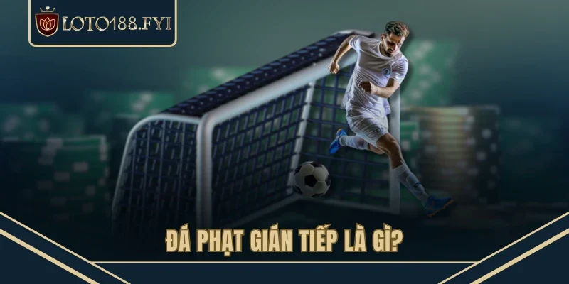 Đá phạt gián tiếp là gì?