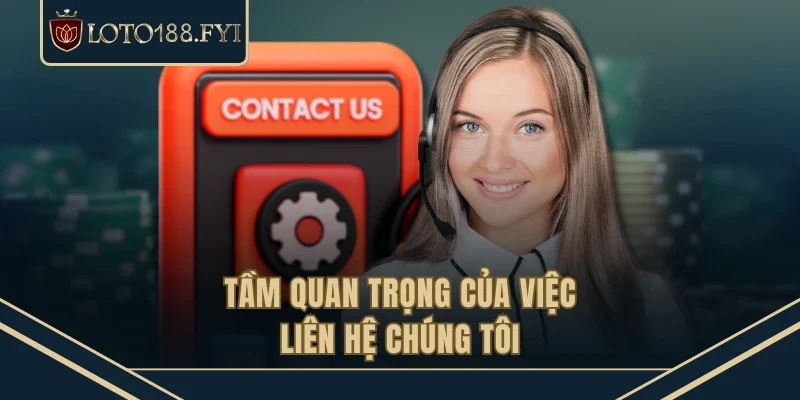 Tầm quan trọng của việc liên hệ chúng tôi
