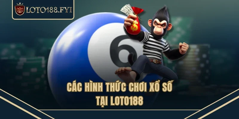Các hình thức chơi xổ số tại LOTO188