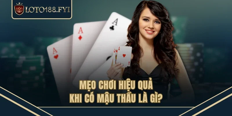 Mẹo chơi hiệu quả khi có mậu thầu là gì?