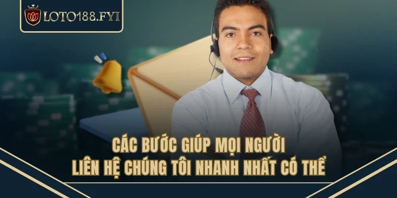 Các bước giúp mọi người liên hệ chúng tôi nhanh nhất có thể