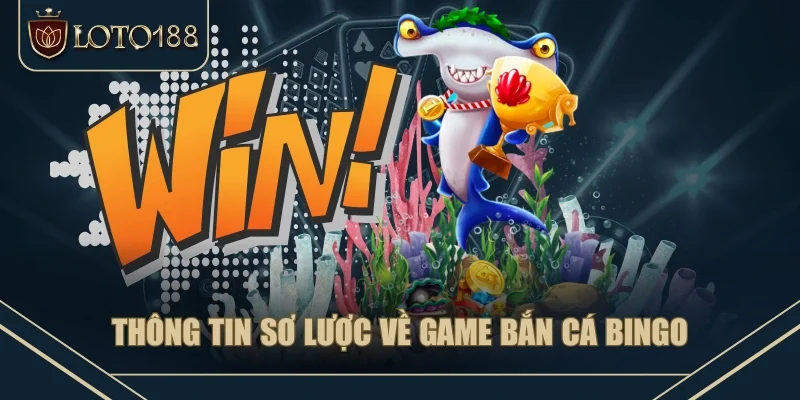 Thông tin sơ lược về game bắn cá Bingo