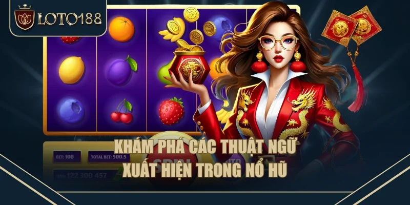 Khám phá các thuật ngữ xuất hiện trong nổ hũ