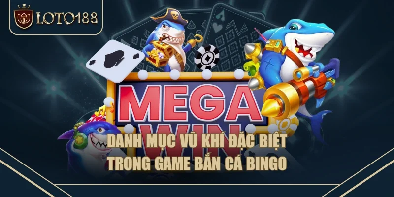 Danh mục vũ khí đặc biệt trong game bắn cá Bingo