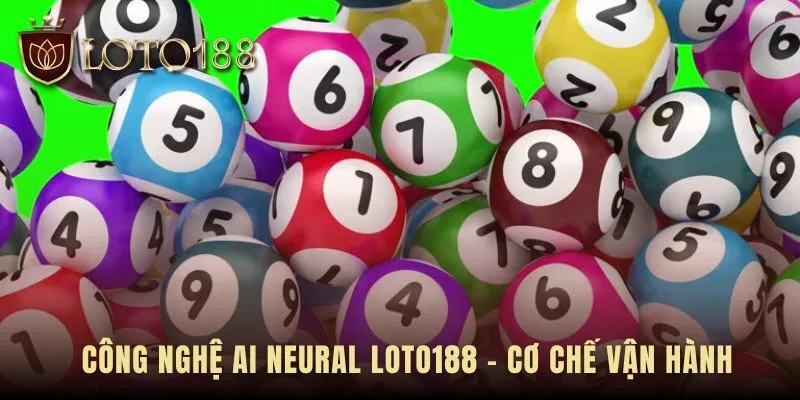 AI Neural Dự Lô vận hành dựa trên mạng nơ-ron và Big Data