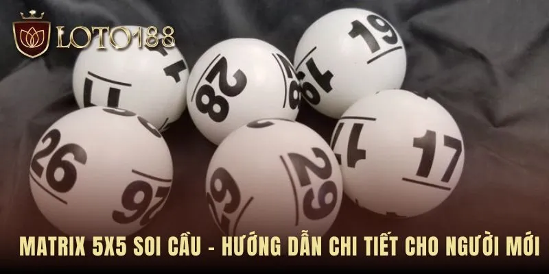 Matrix 5x5 Soi Cầu hướng dẫn 5 bước phân tích logic