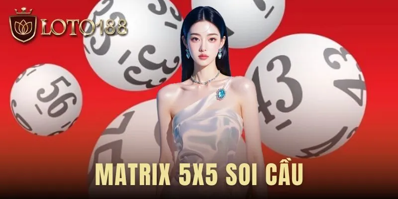 Matrix 5x5 Soi Cầu