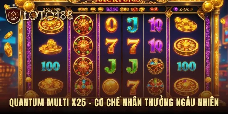Quantum Multi x25 kích hoạt ngẫu nhiên thay đổi ván cược